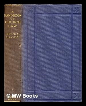 Seller image for A handbook of church law / by the rev. T. A. Lacey, M.A. for sale by MW Books Ltd.