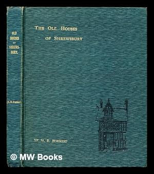 Seller image for The Old Houses of Shrewsbury : Their History and Associations by H. E. Forrest for sale by MW Books Ltd.