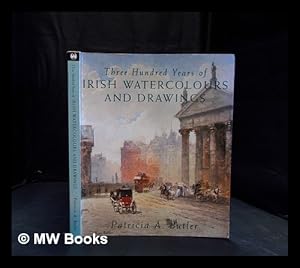 Imagen del vendedor de Three hundred years of Irish watercolours and drawings / Patricia Butler a la venta por MW Books Ltd.
