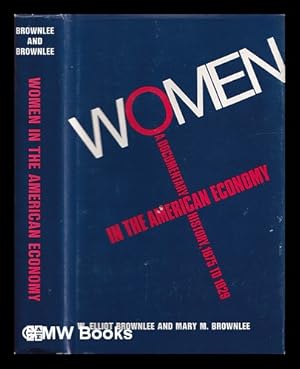Seller image for Women in the American Economy : a Documentary History, 1675 to 1929 / W. Elliot Brownlee, Mary M. Brownlee for sale by MW Books Ltd.