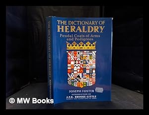Image du vendeur pour The dictionary of heraldry: feudal coats of arms and pedigrees / Joseph Foster ; introduction by J.P.B. Brooke-Little mis en vente par MW Books Ltd.