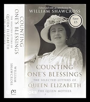Seller image for Counting one's blessings : the selected letters of Queen Elizabeth the Queen Mother / edited and with a preface by William Shawcross for sale by MW Books Ltd.