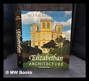Bild des Verkufers fr Elizabethan architecture : its rise and fall, 1540-1640 / Mark Girouard zum Verkauf von MW Books Ltd.