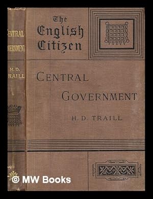 Image du vendeur pour Central government / by H.D. Traill, The English Citizen mis en vente par MW Books Ltd.