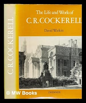 Bild des Verkufers fr The life and work of C.R. Cockerell / David Watkin zum Verkauf von MW Books Ltd.