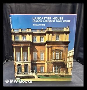 Seller image for Lancaster House : London's greatest town house / James Yorke for sale by MW Books Ltd.