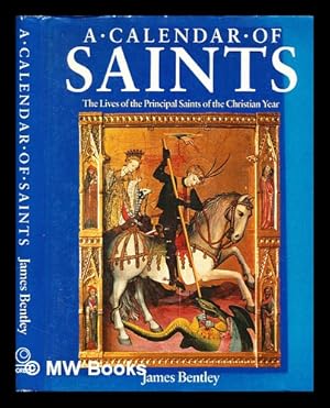 Seller image for A calendar of saints : the lives of the principal saints of the Christian year / James Bentley for sale by MW Books Ltd.