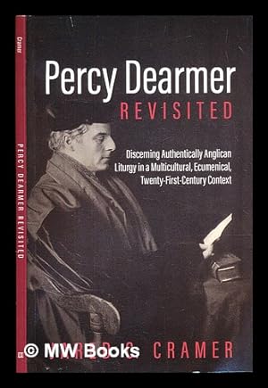 Image du vendeur pour Percy Dearmer revisited : discerning authentically Anglican liturgy in a multicultural, ecumenical, twenty-first-century mis en vente par MW Books Ltd.