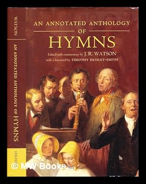 Image du vendeur pour An annotated anthology of hymns / edited with commentry by J.R. Watson ; with a foreword by Timothy Dudley-Smith mis en vente par MW Books Ltd.