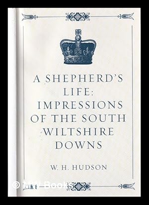 Imagen del vendedor de A shepherd's life : impressions of the South Wiltshire downs / by W.H. Hudson a la venta por MW Books Ltd.