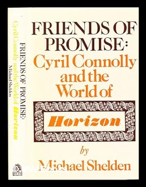 Seller image for Friends of promise : Cyril Connolly and the world of Horizon / by Michael Shelden for sale by MW Books Ltd.