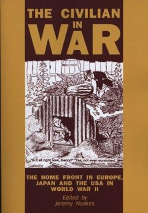 Seller image for The Civilian In War: The Home Front in Europe, Japan and the USA in World War II (Exeter Studies in History) for sale by WeBuyBooks
