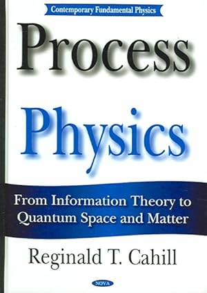Image du vendeur pour Process Physics : From Information Theory To Quantum Space And Matter mis en vente par GreatBookPricesUK