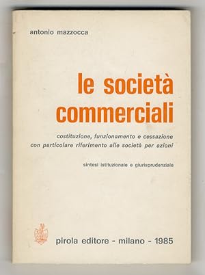 Le società commerciali. Costituzione, funzionamento e cessazione, con particolare riferimento all...