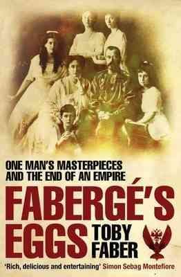 Imagen del vendedor de Faberge's Eggs : One Man's Masterpieces and the End of an Empire a la venta por GreatBookPricesUK