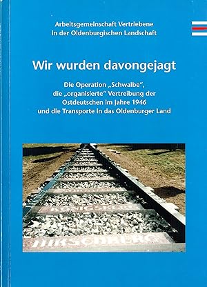 Immagine del venditore per Wir wurden davongejagt - Die Operation "Schwalbe", die "organisierte" Vertreibung der Ostdeutschen im Jahre 1946 und die Transporter in das Oldenburger Land; Mit Abbildungen - Vortrge der Oldenburgischen Landschaft - Heft 54 - Arbeitsgemeinschaft Vertriebene in der Oldenburgischen Landschaft - Redaktion: Dr. Hans-Ulrich Minke venduto da Walter Gottfried