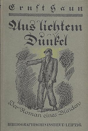 Aus lichtem Dunkel - Der Roman eines Blinden; Der Lebenskampf eines Blinden und sein tatfrohes Au...