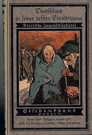 Image du vendeur pour Deutschland in seiner tiefsten Erniedrigung - Geschenkband - Deutsche Jugendbcherei; Alle Hefte bis auf Heft 81 mit farbigem Deckblatt - Inhalt: Unter dem Joche des Korsen - Nr. 39: Frster Fleck, Feldzug in Ruland 1812 - Nr. 40: Frster Fleck, Gefangenschaft in Ruland 1812 - 1813 - Nr. 80: Marianne Prell, Die Franzosen in Hamburg - Nr. 81: Marianne Prell, Hamburg zum zweiten Mal in der Gewalt der Franzosen 1813-1814 - Nr. 88: Willibald Alexis, Aus der Franzosenzeit und Wilhelm von Kgelgen, Dresden im Frhjahr 1813 mis en vente par Walter Gottfried