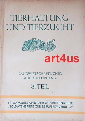 Imagen del vendedor de Tierhaltung und Tierzucht Landwirtschaftlicher Aufbaulehrgang ; 8. Teil : 63. Sammelband der Schriftenreihe "Soldatenbriefe zur Berufsfrderung" ; Im Auftrag des Oberkommandos der Wehrmacht. a la venta por art4us - Antiquariat