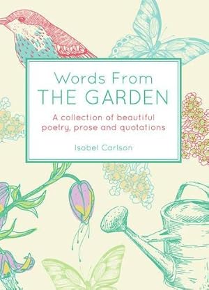 Bild des Verkufers fr Words From the Garden: A Collection of Beautiful Poetry, Prose and Quotations zum Verkauf von WeBuyBooks