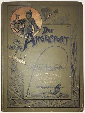 Der Angelsport. Das Wissenswerteste aus demselben nebst Anleitungen zum Gebrauch der Angelgeräte ...