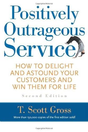 Bild des Verkufers fr Positively Outrageous Service: How to Delight & Astound Your Customers & Win Them for Life zum Verkauf von WeBuyBooks