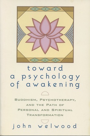 Toward a Psychology of Awakening: Buddhism, Psychotherapy, and the Path of Personal and Spiritual...