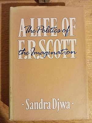 The Politics of the Imagination: A Life of F. R. Scott