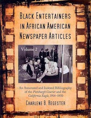 Bild des Verkufers fr Black Entertainers in African American Newspaper Articles : An Annotated and Indexed Bibliography of the Pittsburgh Courier and the California Eagle, 1914-1950 zum Verkauf von GreatBookPrices
