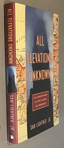 Seller image for All Elevations Unknown: An Adventure in the Heart of Borneo for sale by Elder Books