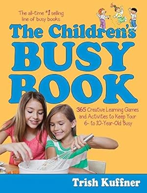 Image du vendeur pour The Children's Busy Book: 365 Creative Learning Games and Activities to Keep Your 6- To 10-Year-Old Busy (Busy Books) mis en vente par WeBuyBooks