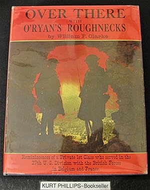Over There with O'Ryan's Roughnecks: Reminiscences of a Private 1st Class who served in the 27th ...