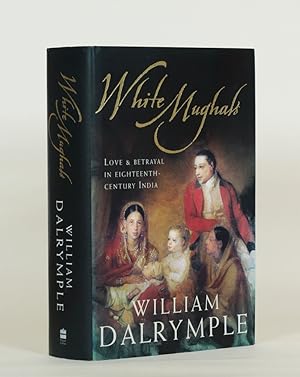 White Mughals. Love and Betrayal in Eighteenth-Century India
