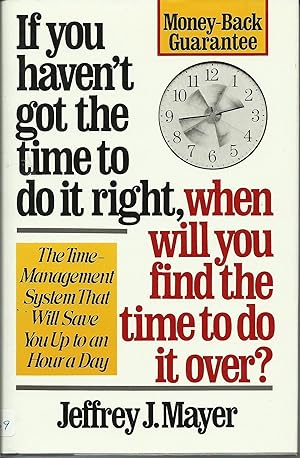 Image du vendeur pour If You Haven't Got the Time to Do It Right, When Will You Find the Time to Do It Over? mis en vente par Reliant Bookstore