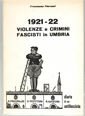 1921-22 Violenze e Crimini Fascisti in Umbria. Diario di un Antifascista.