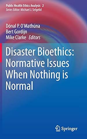 Image du vendeur pour Disaster Bioethics: Normative Issues When Nothing is Normal (Public Health Ethics Analysis, 2) mis en vente par savehere619