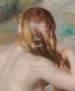 Bild des Verkufers fr Renoir - the body, the senses edited by Esther Bell and Georg T.M. Shackelford ; with contributions by Colin B. Bailey, Esther Bell, Martha Lucy, Nicole R. Myers, Sylvie Patry and George T.M. Shackelford and a conversation between Lisa Yuskavage and Alison de Lima Greene zum Verkauf von Licus Media