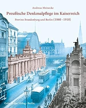 Preußische Denkmalpflege im Kaiserreich : die Provinz Brandenburg und Berlin 1860-1918. Andreas M...