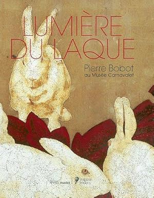 Seller image for Lumire du laque : centenaire du matre laqueur Pierre Bobot (1902-1974) : [exposition], Muse Carnavalet, Paris, 23 octobre 2002-23 fvrier 2003 for sale by Papier Mouvant