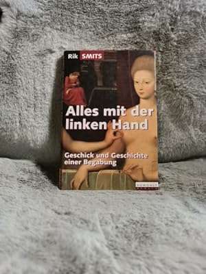 Seller image for Alles mit der linken Hand : Geschick und Geschichte einer Begabung. Aus dem Niederlnd. von Christiane Kuby for sale by TschaunersWelt