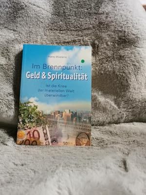 Im Brennpunkt: Geld & Spiritualität : ist die Krise der materiellen Welt überwindbar?.