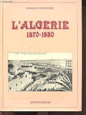 Imagen del vendedor de L'algerie 1870 - 1930 a la venta por Le-Livre