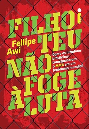 Seller image for Filho teu no foge  luta: Como os lutadores brasileiros transformaram o MMA em um fenmeno mundial for sale by Livraria Ing