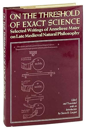 On the Threshold of Exact Science: Selected writings of Annaliese Maier on late medieval natural ...