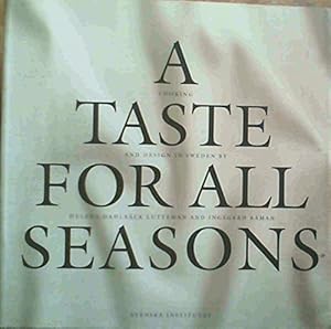 Seller image for A TASTE FOR ALL SEASONS: COOKING AND DESIGN IN SWEDEN for sale by WeBuyBooks