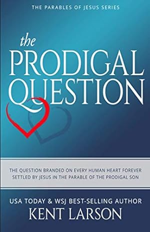Seller image for The Prodigal Question: The Question Branded on Every Human Heart Forever Settled by Jesus in the Parable of the Prodigal Son: 1 (Parables of Jesus) for sale by WeBuyBooks