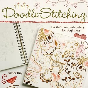 Doodle Stitching : Fresh & Fun Embroidery For Beginners :