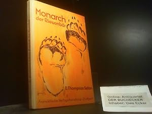 Bild des Verkufers fr Monarch, der Riesenbr : Die Lebensgeschichte eines Einzelgngers. Ernest Thompson Seton. bers.: Max Pannwitz. Mit 4 Taf. u. zahlr. Textbildern nach Zeichn. d. Verf. zum Verkauf von Der Buchecker