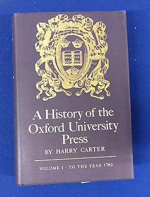 A History of the Oxford University Press. Vol I [All Published ] : To the year 1780, with an appe...