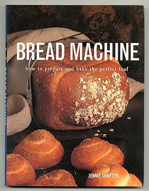 Bild des Verkufers fr Bread Machine: How to Prepare and Bake the Perfect Loaf zum Verkauf von Between the Covers-Rare Books, Inc. ABAA